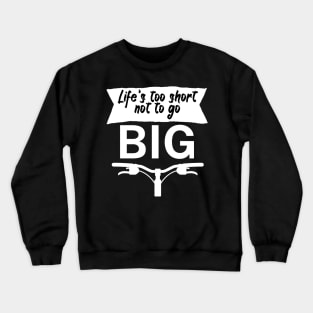 Lifes too short not to go big Crewneck Sweatshirt